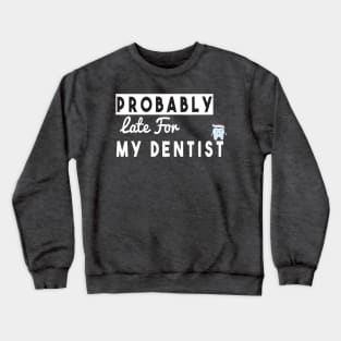 Probably Late For Something, Funny Gift, Sorry I'm Late I Didn't Want to Come Crewneck Sweatshirt